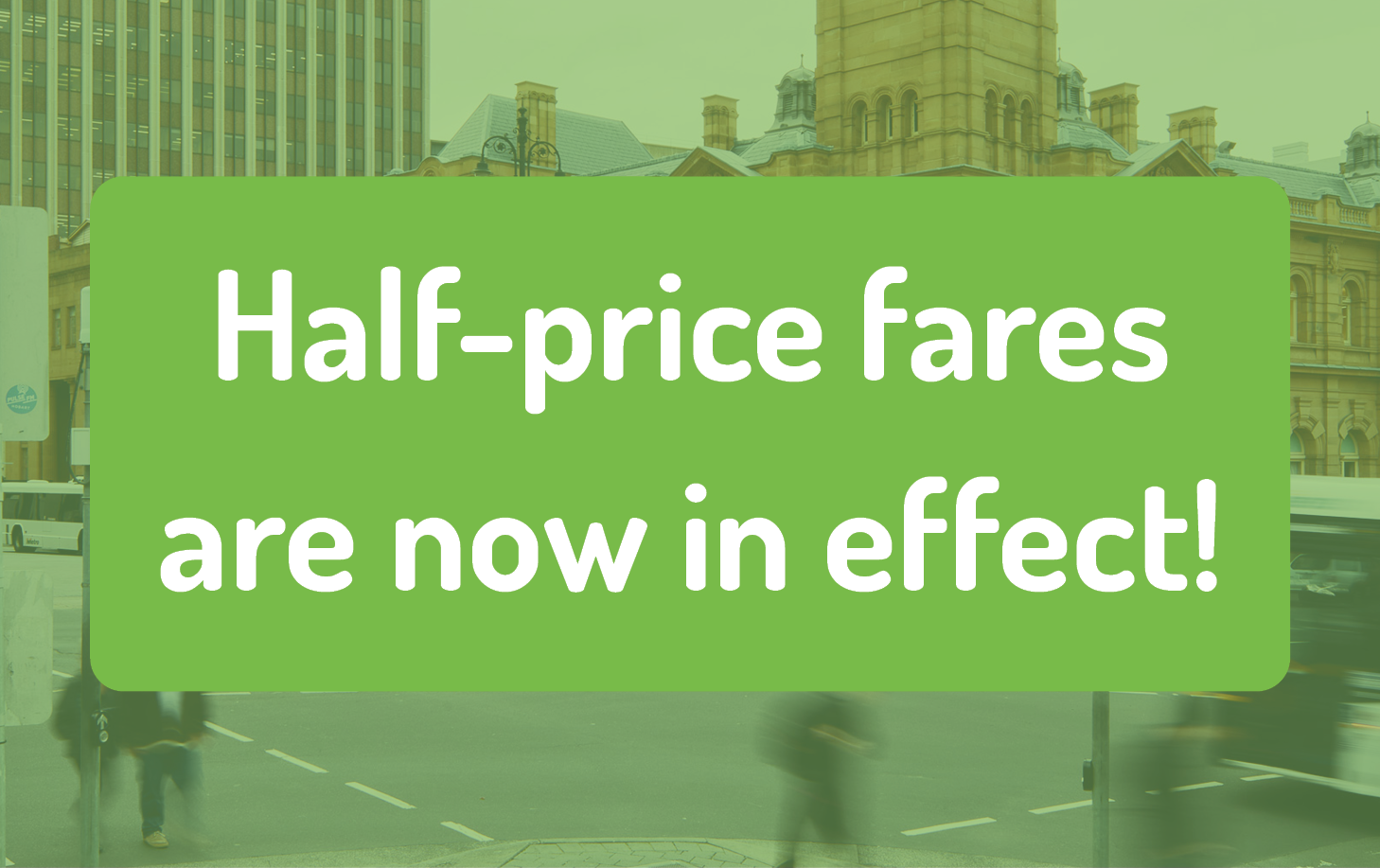Half-price fares are now in effect!